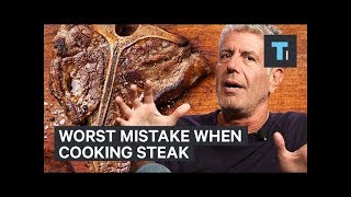 Anthony Bourdain on the worst mistake when cooking steak