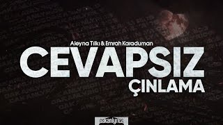 Aleyna tilki & Emrah Karaduman - Cevapsız Çınlama (Sözleri/Lyrics)