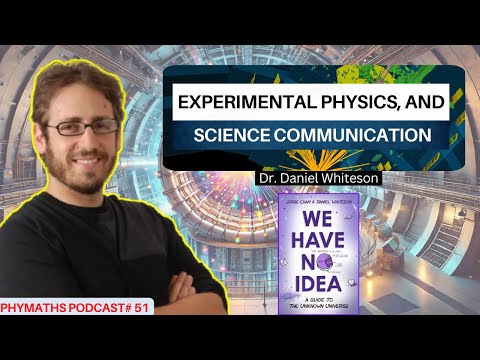 Phymaths podcast # 51 || Dr. Daniel Whiteson