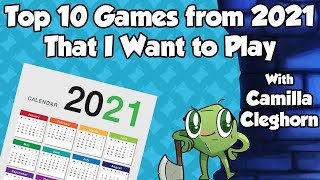 Top 10 Games From 2021 I Want to Play - with Camilla Cleghorn