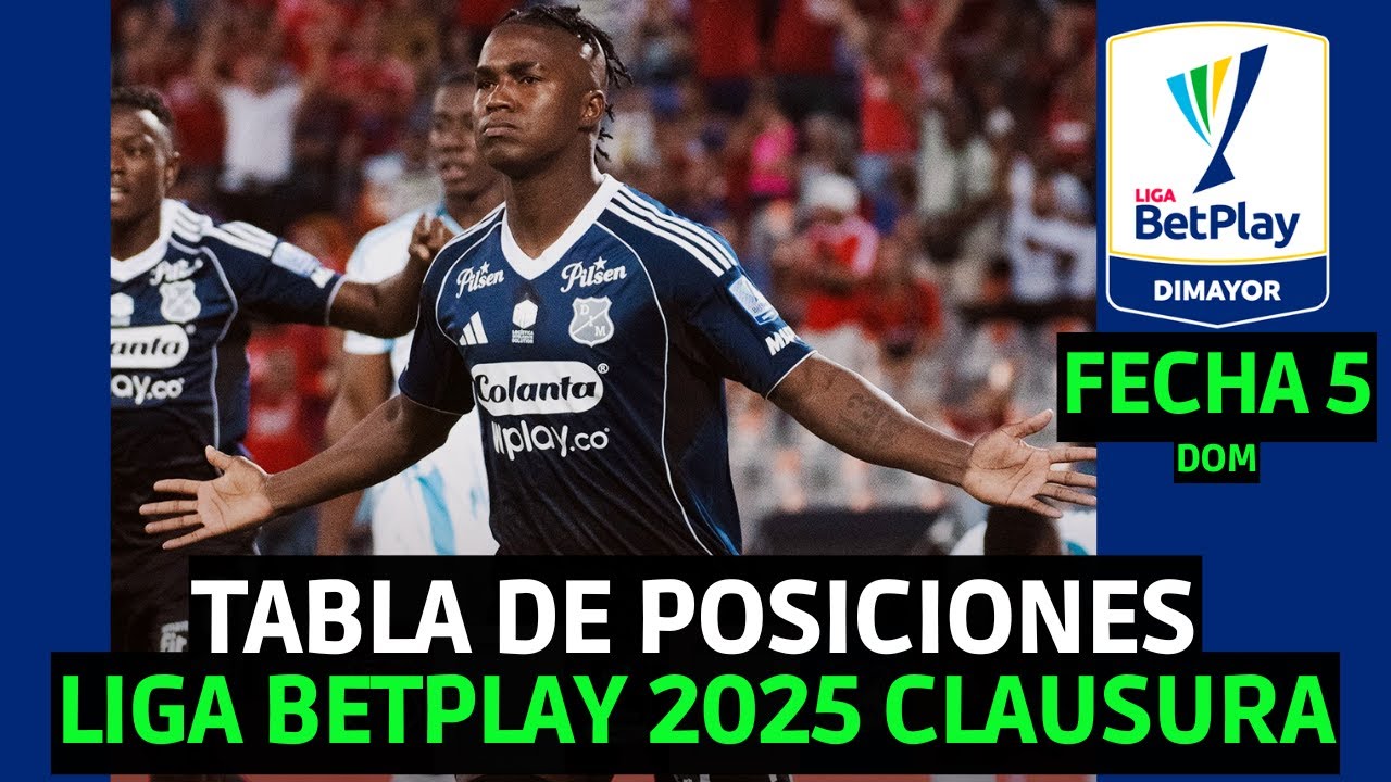 TABLA DE POSICIONES DE LA LIGA BETPLAY 2025 CLAUSURA FECHA 5 HOY | DIM ...