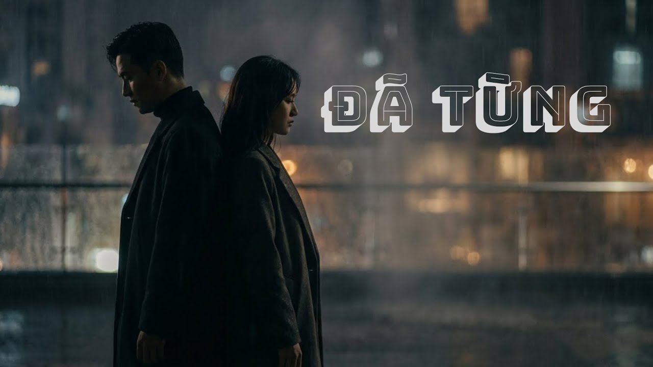 Đã Từng – Official MV | Sáng tác: Vương Lâm. 