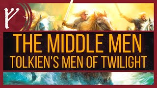 The Middle Men | Tolkien's Men of Twilight
