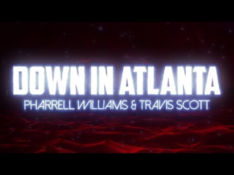 Down In Atlanta Pharrell Williams, Travis Scott - Down In Atlanta (Lyrics) - YouTube
