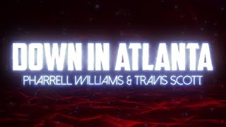 Pharrell Williams, Travis Scott - Down In Atlanta (Lyrics)