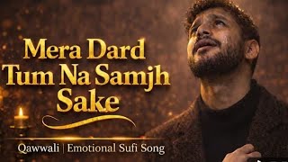 Download Lagu Mera Dard Tum Na Samjh Sake| Broken Vibes |Heart TouchingQawwali Sad Song |Emotional PainSong MP3
