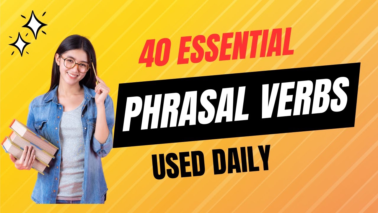 Master 40 Phrasal Verbs to Speak Fluent English Every Day! - YouTube