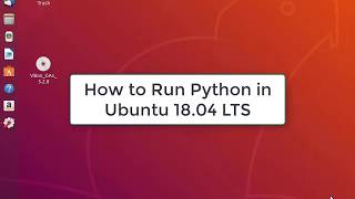 How to Run Python in Ubuntu 18.04 LTS | Python in Ubuntu 18.04 LTS Bionic Beaver