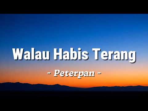 Walau Habis Terang - Peterpan (Lirik)