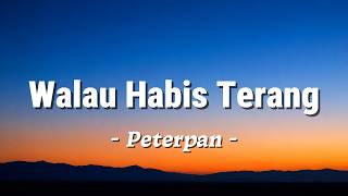 Walau Habis Terang - Peterpan (Lirik)