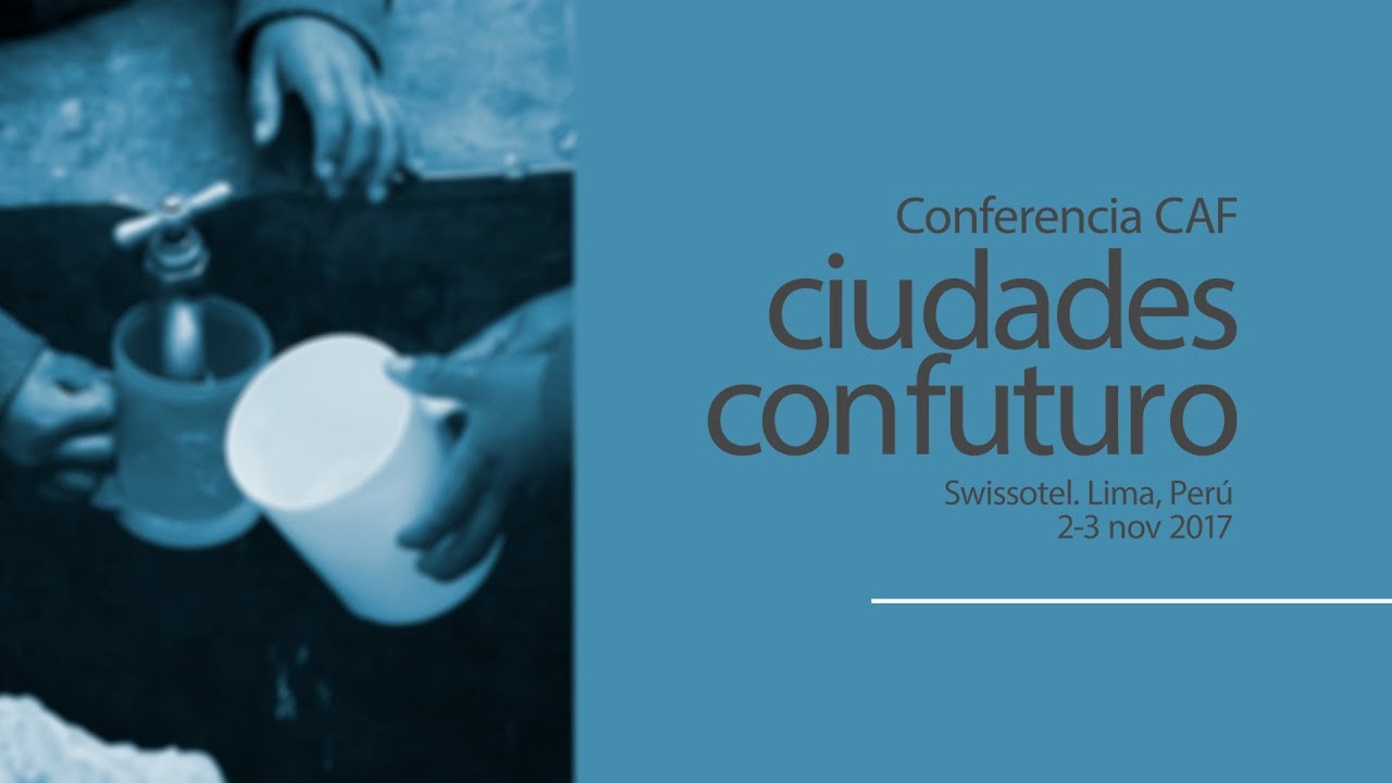 Acceso universal a servicios básicos - Conferencia CAF: ciudades con futuro desarrollo sostenible peru