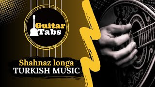 Shahnaz Longa - Turkish Music / Guitar Tabs