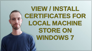 View / install certificates for local machine store on Windows 7