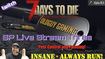 7 Days to Die Alpha 16.4 | Insane Difficulty, Zombies Always Run | Stream 3 | Pest Control & Paint