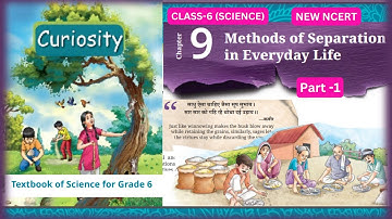 Methods of Separation in Everyday Life |Chapter - 9 |Class6 Science |CURIOSITY |PART-1 #ncertclass6