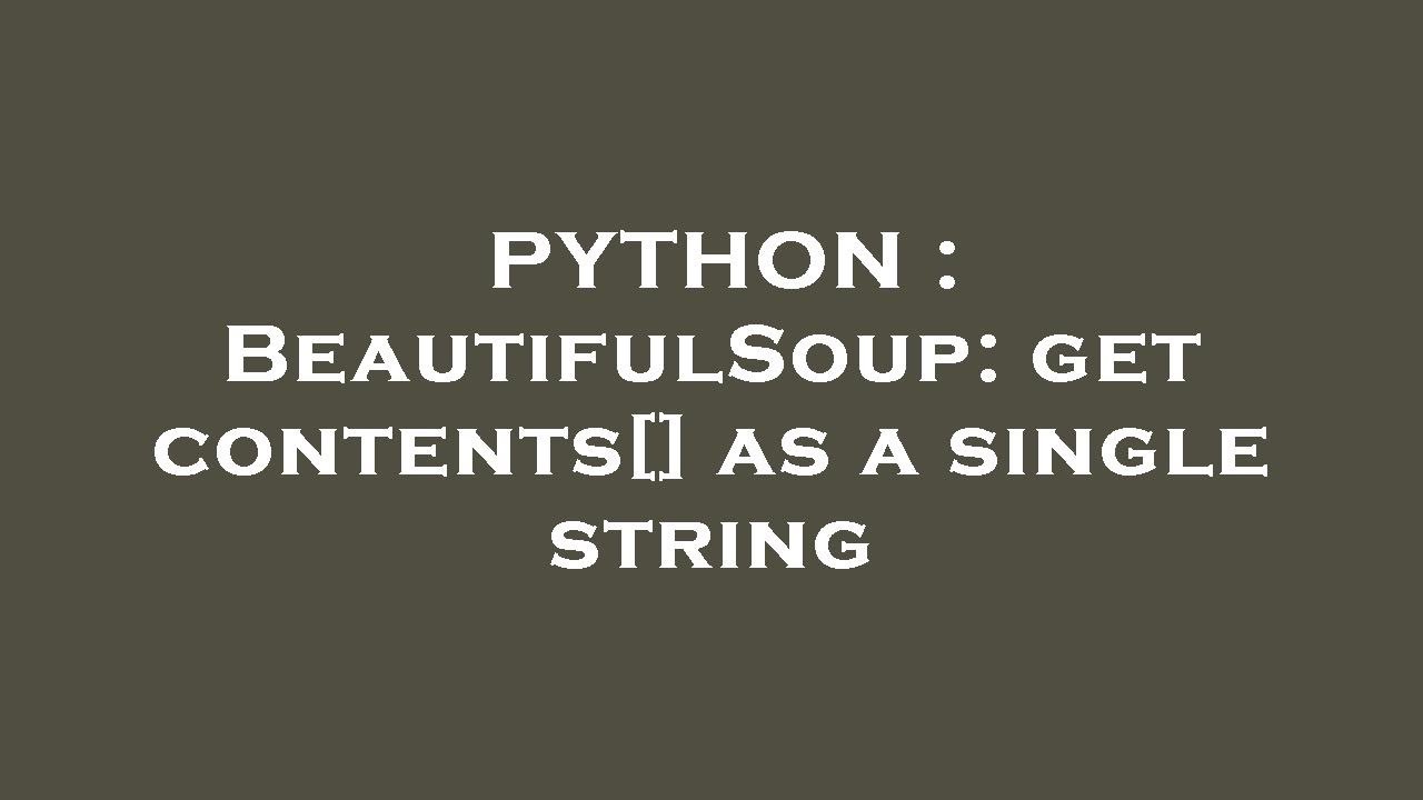 PYTHON : BeautifulSoup: get contents[] as a single string - YouTube