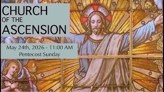 May 24th, 2026 - Pentecost Sunday - 11:00AM