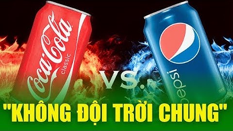 Pepsi và Coca-Cola khác nhau như thế nào? - Đối thủ kinh doanh "không đội trời chung"