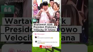 Wartawan Ajak Presiden Prabowo Velocity