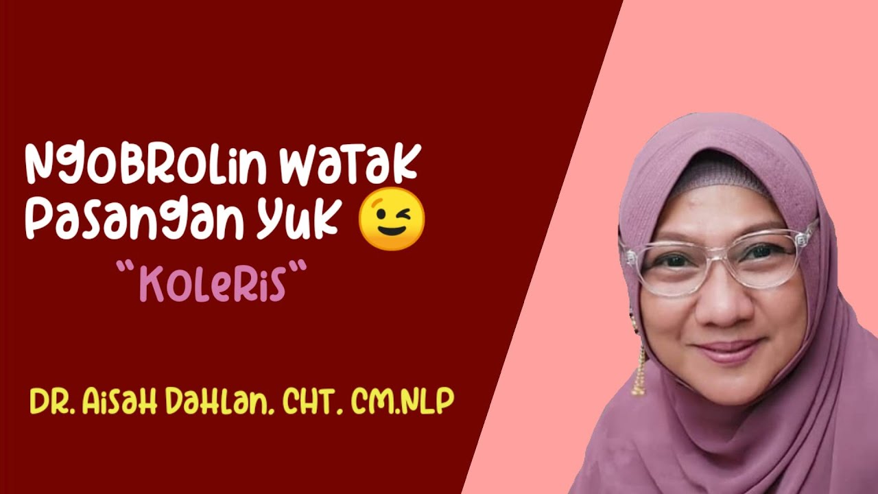 NGOBROLIN WATAK PASANGAN YUK 😉 KOLERIS - dr. Aisah Dahlan, CHt, CM.NLP
