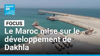 Le Maroc mise sur le développement de Dakhla, au Sahara occidental • FRANCE 24
