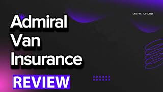 Admiral Van Insurance review, pros and cons, legit, quote (update 2024)