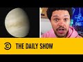 Astronomers Discover Signs Of Potential Life On Venus | The Daily Show With Trevor Noah