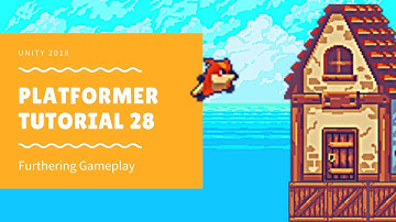 Unity 2018 - Platformer Tutorial 28: Furthering Gameplay