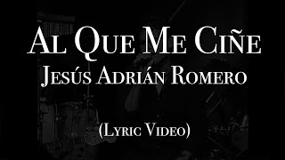 Jesús Adrián Romero - Al Que Me Ciñe (Lyric Video)