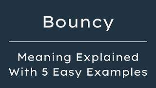 Bouncy Meaning | What Does Bouncy Mean? | Define Bouncy, Pronunciation & Synonyms