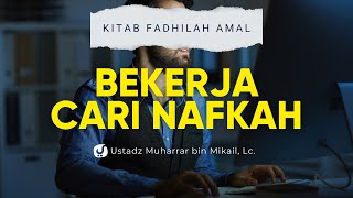 Keutamaan Bekerja Mencari Nafkah - Ustadz Muharrar bin Mikail, Lc. - Fadhilah Amal