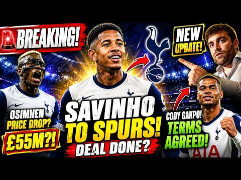Video BREAKING! SAVINHO DEAL DONE? GAKPO TERMS AGREED TO JOIN! OSIMHEN REDUCE PRICE? TOTTENHAM NEWS