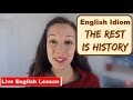 Idiom Practice The Rest is History: Advanced English Lesson