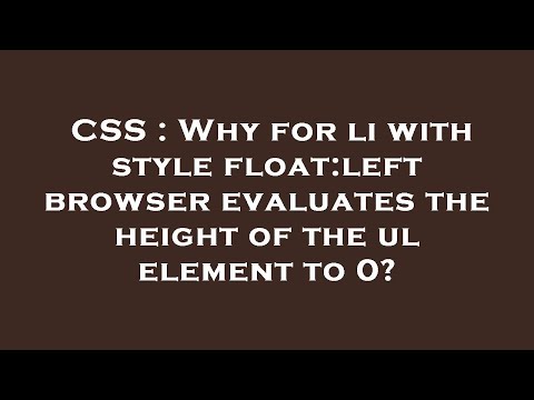 CSS : Why for li with style float:left browser evaluates the height of the ul element to 0? - YouTube CSS : Why for li with style float:left browser evaluates the height of the ul element to 0? - YouTube