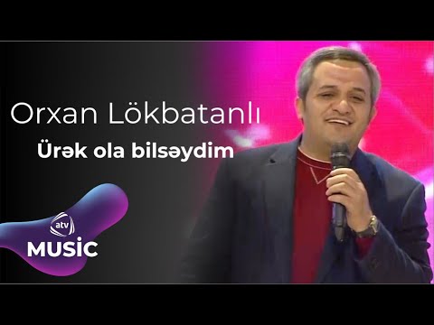 Orxan Lökbatanlı - Ürək ola bilsəydim