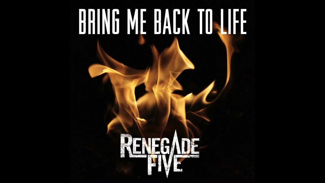 Bring me back to life - Renegade Five
