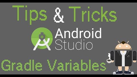 Android Studio Tips & Tricks - Gradle Variables