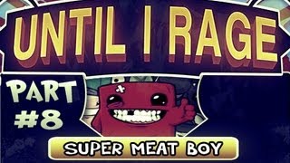 Until I Rage: Super Meat Boy Pt.8 - Through Hell Goes The Meat