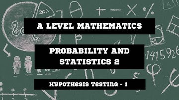 Hypothesis Testing (Normal Distribution) - A2 Level Math S2