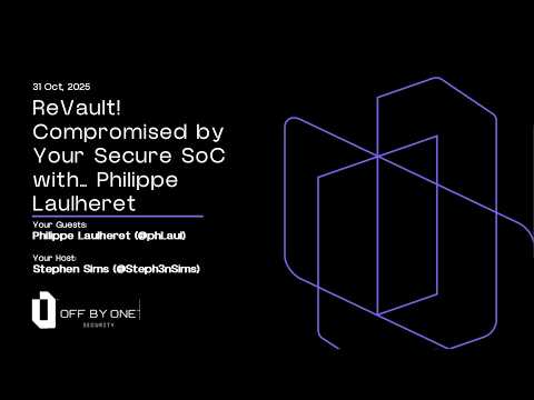 ReVault! Compromised by Your Secure SoC... with Philippe Laulheret