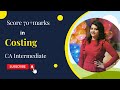 HOW TO SCORE 70+ MARKS IN CA INTER COSTING IN 10 DAYS?