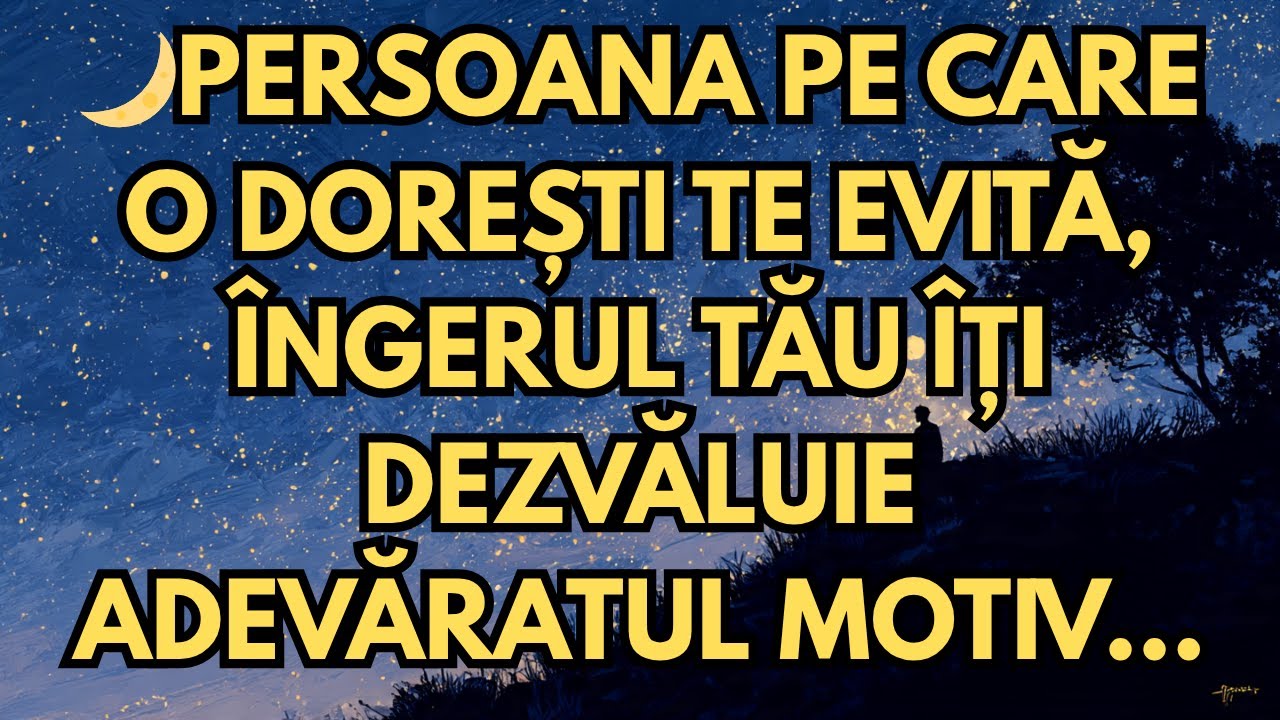 🌙PERSOANA PE CARE O DOREȘTI TE EVITĂ, ÎNGERUL TĂU ÎȚI DEZVĂLUIE ADEVĂRATUL MOTIV ...🌙