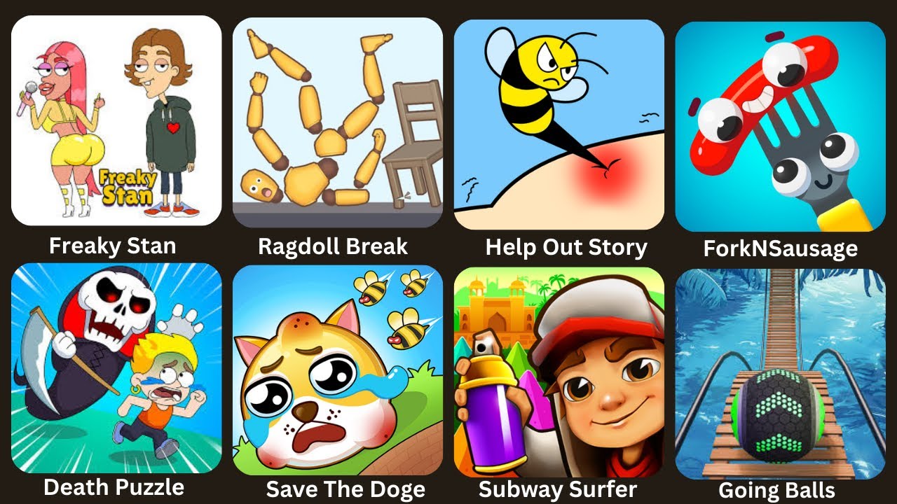Freaky Stan, Ragdoll Break, Help Out Story, Death Puzzle, Subway Surfer, ForkNSausage, Going Balls
