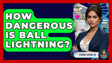 How Dangerous Is Ball Lightning? | Strange Science HQ