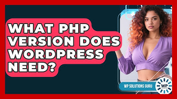 What PHP Version Does WordPress Need? | WP Solutions Guru News