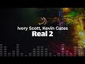 Ivory Scott, Kevin Gates - Real 2 (lyrics)