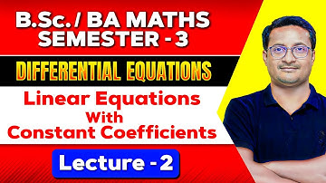 Linear Equations With Constant Coefficients Differential Equations | Lecture -  2 | Bsc Maths Hons