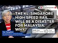 The klsingapore high speed rail will be a disaster for malaysia why