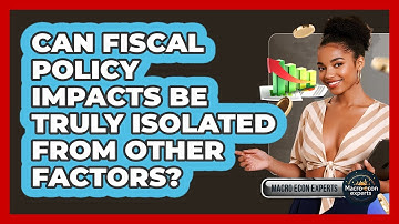 Can Fiscal Policy Impacts Be Truly Isolated From Other Factors? - Macroecon Experts