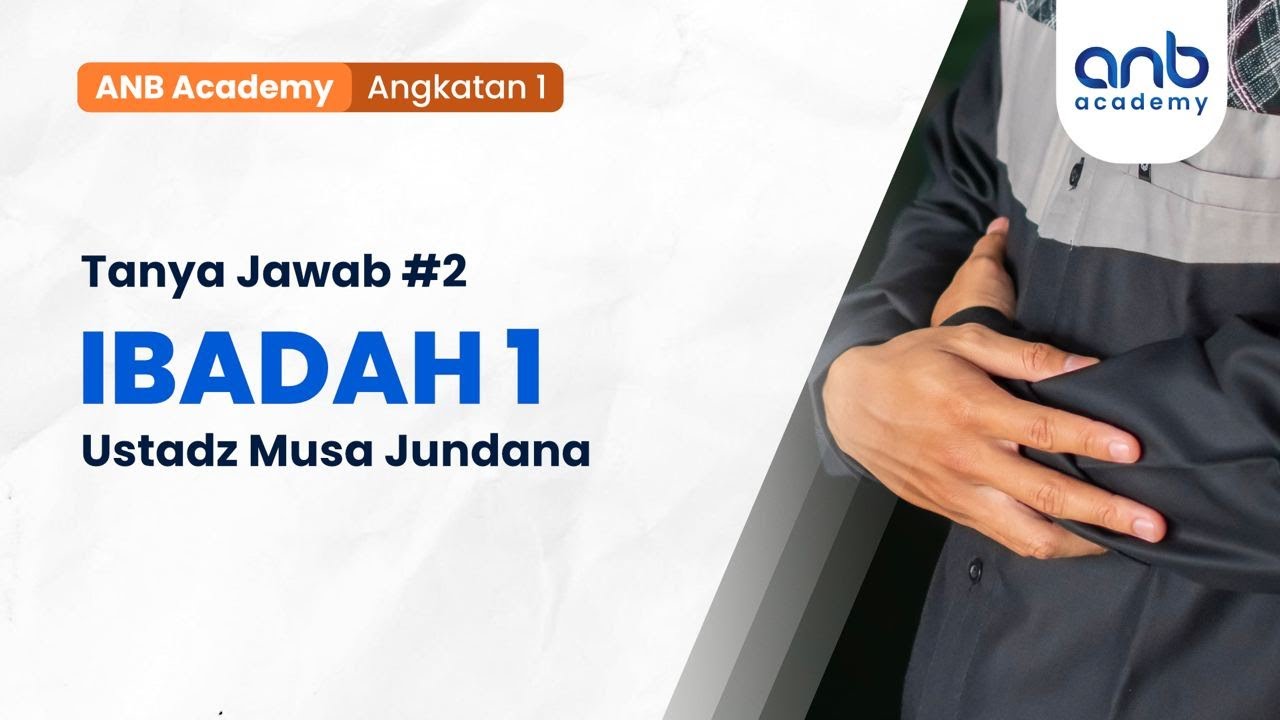 ANB Academy 1 (Tanya Jawab #2) - Ibadah 1 | Ustadz Musa Jundana, Lc.